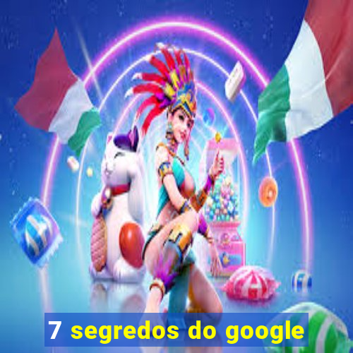 7 segredos do google